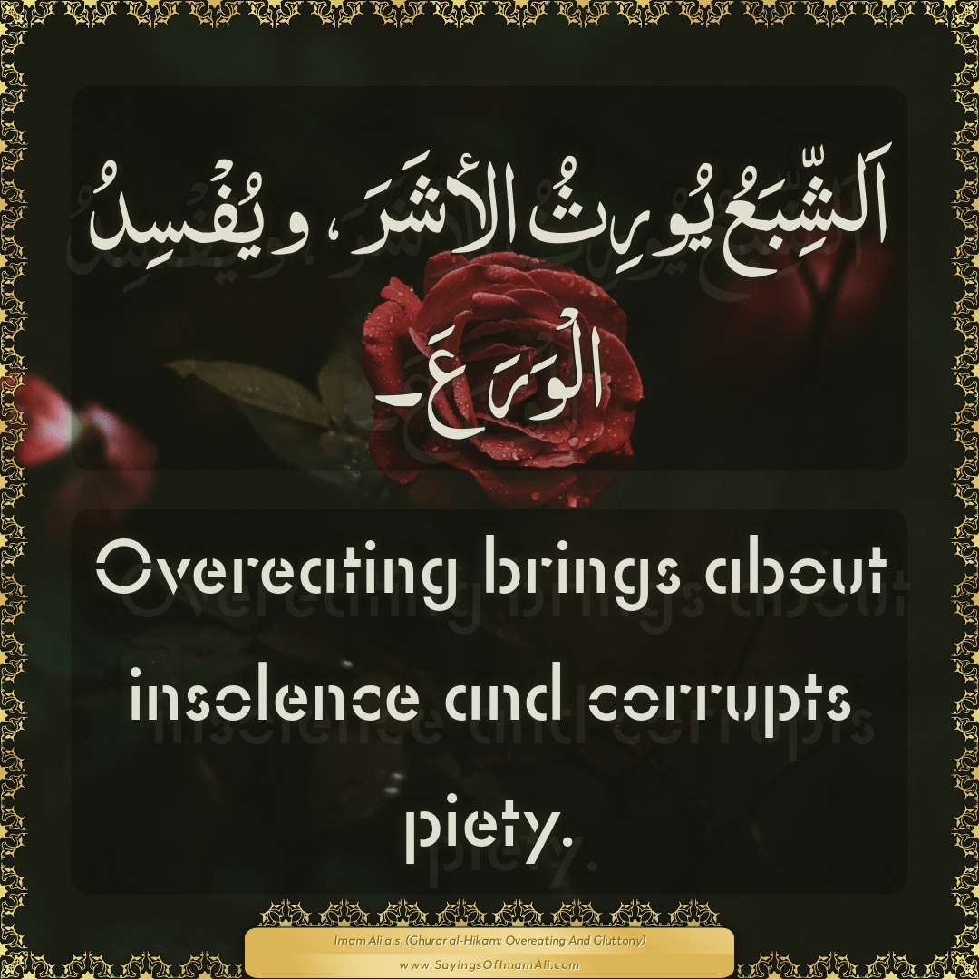 Overeating brings about insolence and corrupts piety.